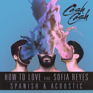 收聽Cash Cash的How to Love (feat. Sofia Reyes) (Acoustic)歌詞歌曲