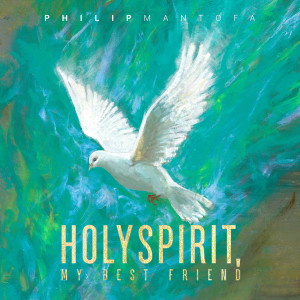 Philip Mantofa的專輯Holy Spirit, My Best Friend