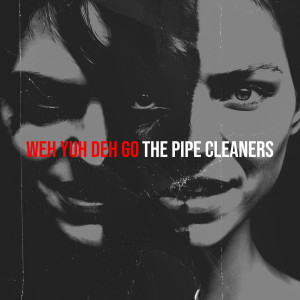 Listen to Weh Yuh Deh Go song with lyrics from The Pipe Cleaners