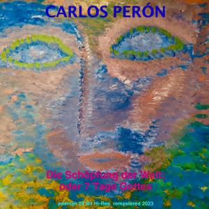 Carlos Peron的專輯Die Schöpfung der Welt; oder 7 Tage Gottes (Remastered 2023)