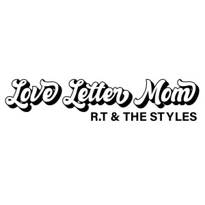 R.T. & The Styles的專輯Love Letter Mom (Radio Version)