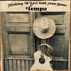 Album Nothing Is Easy Said And Done from Tempo