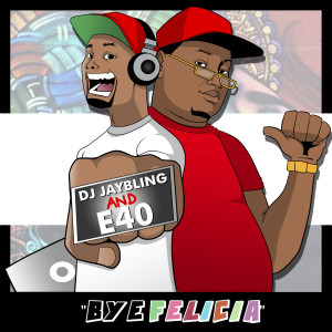 Album Bye Felicia (feat. E-40) (Explicit) from DJ Jay Bling