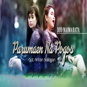 Dengarkan lagu Parumaen Na Pogos nyanyian Duo Naimarata dengan lirik