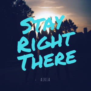 Listen to Stay Right There song with lyrics from Airia