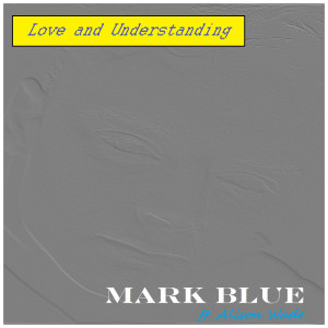 Listen to Love and Understanding (feat. Alison Wade) song with lyrics from Mark Blue