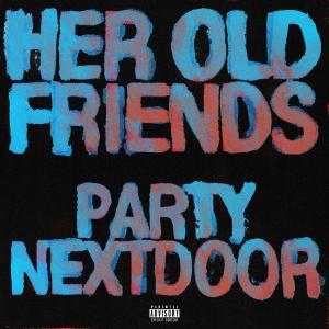 PartyNextDoor 的專輯Her Old Friends (Explicit)