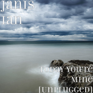 收聽Janis Ian的Today You're Mine (Unplugged)歌詞歌曲