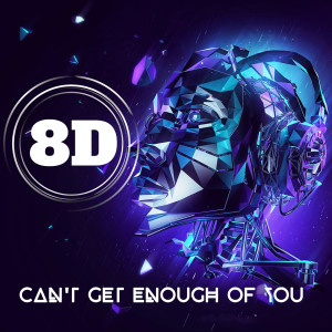 收聽8D Music Machine的Can't Get Enough of You (8D Soundeffect Version)歌詞歌曲