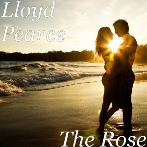 收聽Lloyd Pearce的The Rose歌詞歌曲