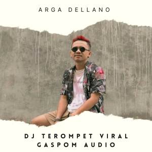 Dengarkan DJ TEROMPET VIRAL GASPOM AUDIO lagu dari Arga Dellano dengan lirik