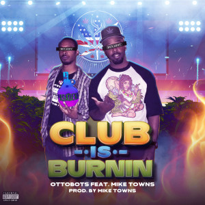 Listen to Club Is Burnin (Explicit) song with lyrics from OttoBots
