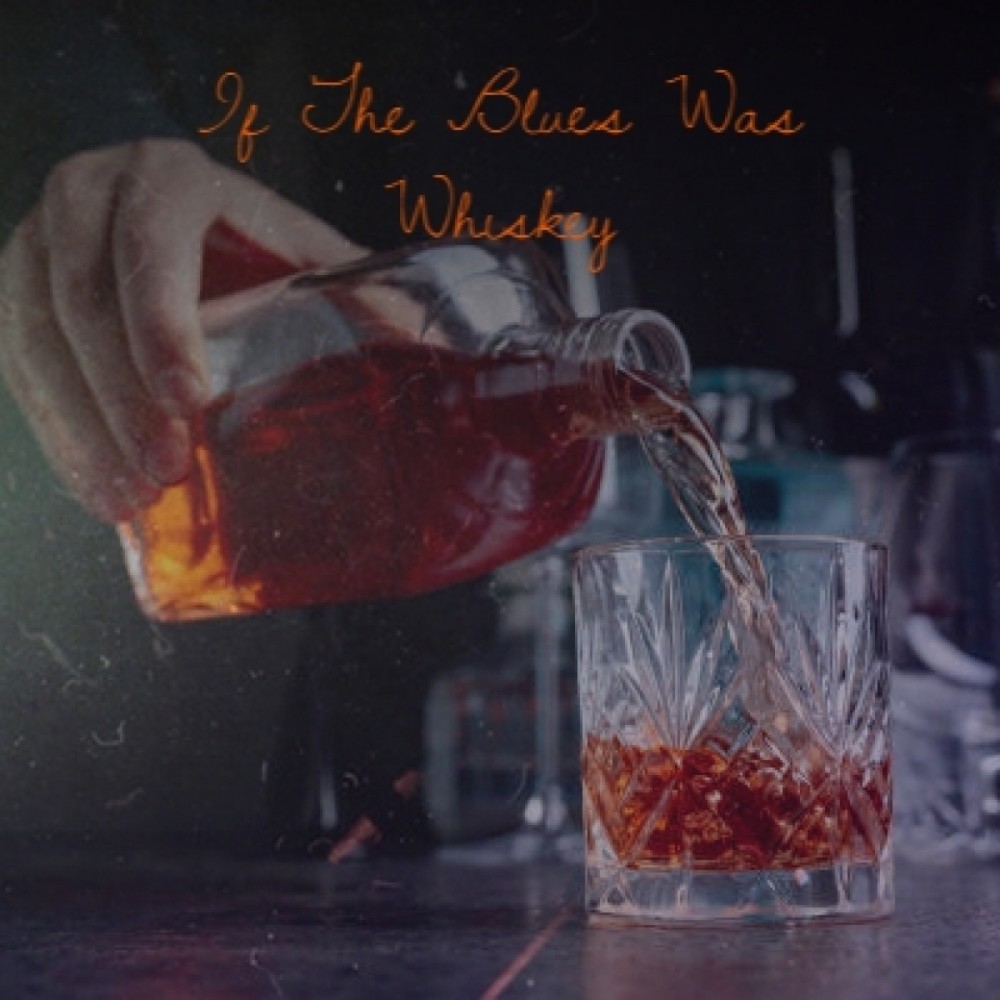 If the Blues Was Whiskey