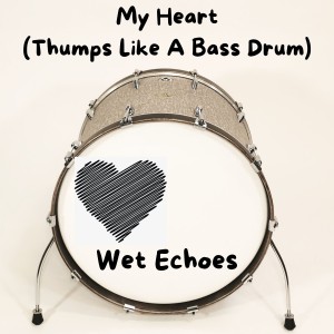 收聽Wet Echoes的My Heart Thumps (Like a Bass Drum)歌詞歌曲