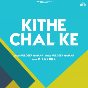 Listen to Kithe Chal Ke song with lyrics from Kuldeep Manak