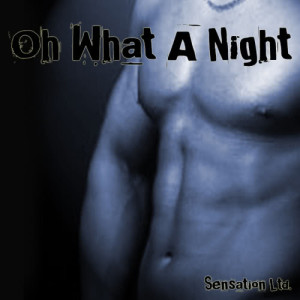 ดาวน์โหลดและฟังเพลง Oh What A Night พร้อมเนื้อเพลงจาก Sensation Ltd