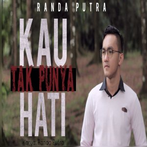 Dengarkan Kau Tak Punya Hati lagu dari randa putra dengan lirik
