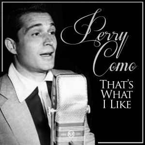 Listen to That's What I Like song with lyrics from Perry Como