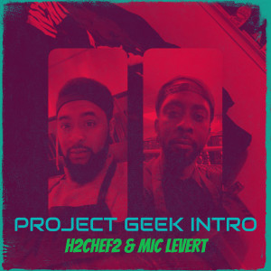 ดาวน์โหลดและฟังเพลง Project Geek Intro (Explicit) พร้อมเนื้อเพลงจาก H2CHEF2