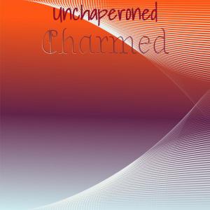 Various的专辑Unchaperoned Charmed