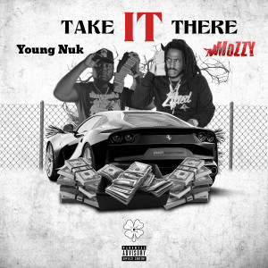 Young Nuk的專輯Take It There (feat. Mozzy) (Explicit)