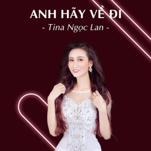 Tina Ngọc Lan的專輯Anh Hãy Về Đi