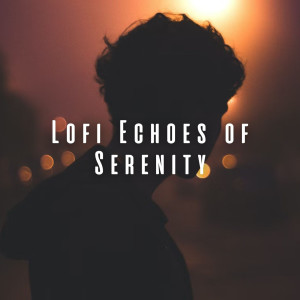 Cliruma的專輯Lofi Echoes of Serenity: Relaxation Music for Stress-Free Living