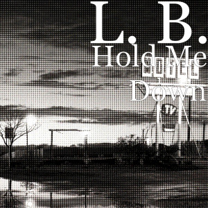 Dengarkan lagu Hold Me Down nyanyian L. B. dengan lirik