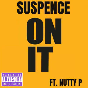 Suspence的專輯On it (feat. Nutty P) (Explicit)