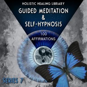 Holistic Healing Library的專輯Guided Meditation and Self-Hypnosis (100 Affirmations) [Series 7]