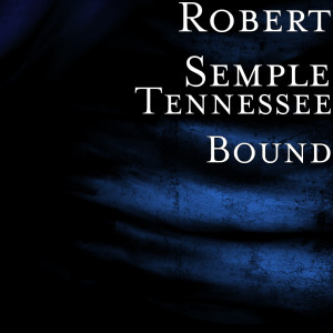 Dengarkan lagu Tennessee Bound nyanyian Robert Semple dengan lirik