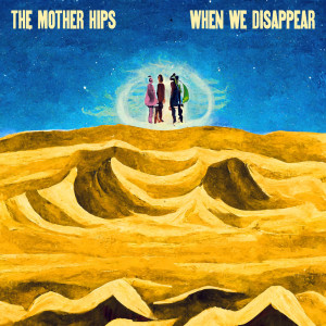 ดาวน์โหลดและฟังเพลง When We Disappear พร้อมเนื้อเพลงจาก The Mother Hips