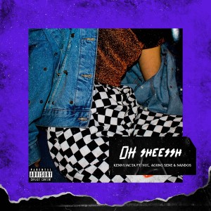 Listen to OH SHEESSH (Explicit) song with lyrics from KENNYJACTA
