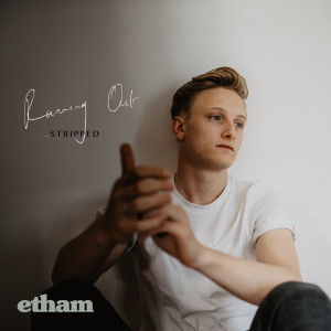 ดาวน์โหลดและฟังเพลง Running Out (Stripped) พร้อมเนื้อเพลงจาก Etham