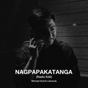 Michael Dutchi Libranda的专辑Nagpapakatanga (Radio Edit)