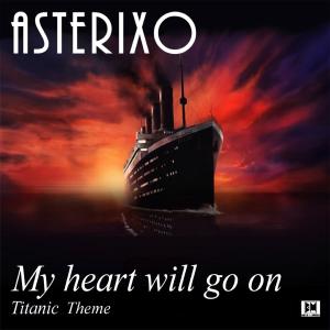 收聽Asterixo的My heart will go on (Titanic Theme) (Titanic Movie Soundtrack)歌詞歌曲