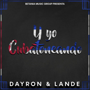 Listen to Y yo Cubatoneando song with lyrics from Dayron y Lande