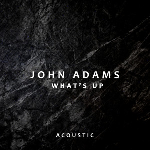 ดาวน์โหลดและฟังเพลง What's Up (Acoustic) พร้อมเนื้อเพลงจาก John Adams