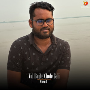 Listen to Vul Bujhe Chole Geli song with lyrics from Masud