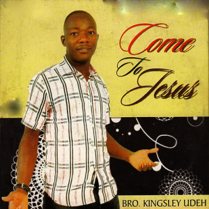 收聽Bro. Kingsley Udeh的Come to Jesus歌詞歌曲