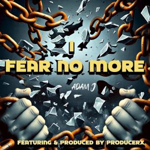 收聽Adam J.的I Fear No More (feat. producerX)歌詞歌曲