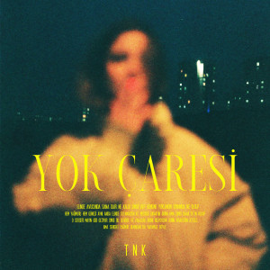 Listen to Yok Çaresi song with lyrics from TNK