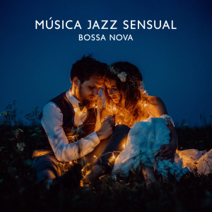 Música de Fondo Jazz Coleção的專輯Música Jazz Sensual (Bossa Nova Instrumental Romântica para Amantes)