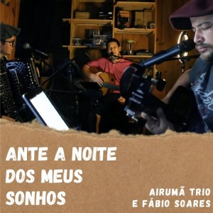 ดาวน์โหลดและฟังเพลง Ante a Noite dos Meus Sonhos พร้อมเนื้อเพลงจาก Airumã Trio