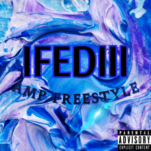 Listen to Amp Freestyle (Explicit) song with lyrics from Ifediii