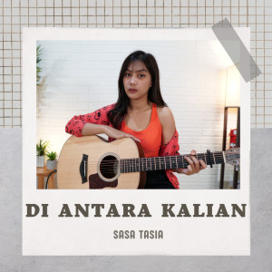 Dengarkan Di Antara Kalian lagu dari Sasa Tasia dengan lirik