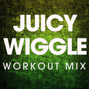 收聽Power Music Workout的Juicy Wiggle (Extended Workout Mix)歌詞歌曲