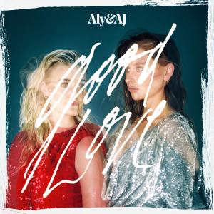 ดาวน์โหลดและฟังเพลง Good Love พร้อมเนื้อเพลงจาก Aly & AJ
