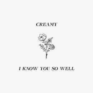 Dengarkan lagu I Know You so Well nyanyian Creamy dengan lirik