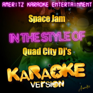 收聽Ameritz Karaoke Entertainment的Space Jam (In the Style of Quad City Djs) [Karaoke Version] (Karaoke Version)歌詞歌曲